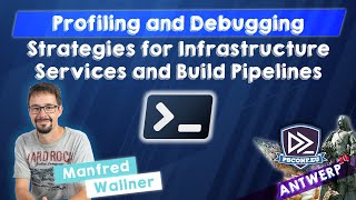 Profiling and Debugging Strategies for Infrastructure Services and Build Pipelines - Manfred Wa…