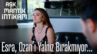 Esra, Ozanı Yalnız Bırakmıyor... - Aşk Mantık İntikam