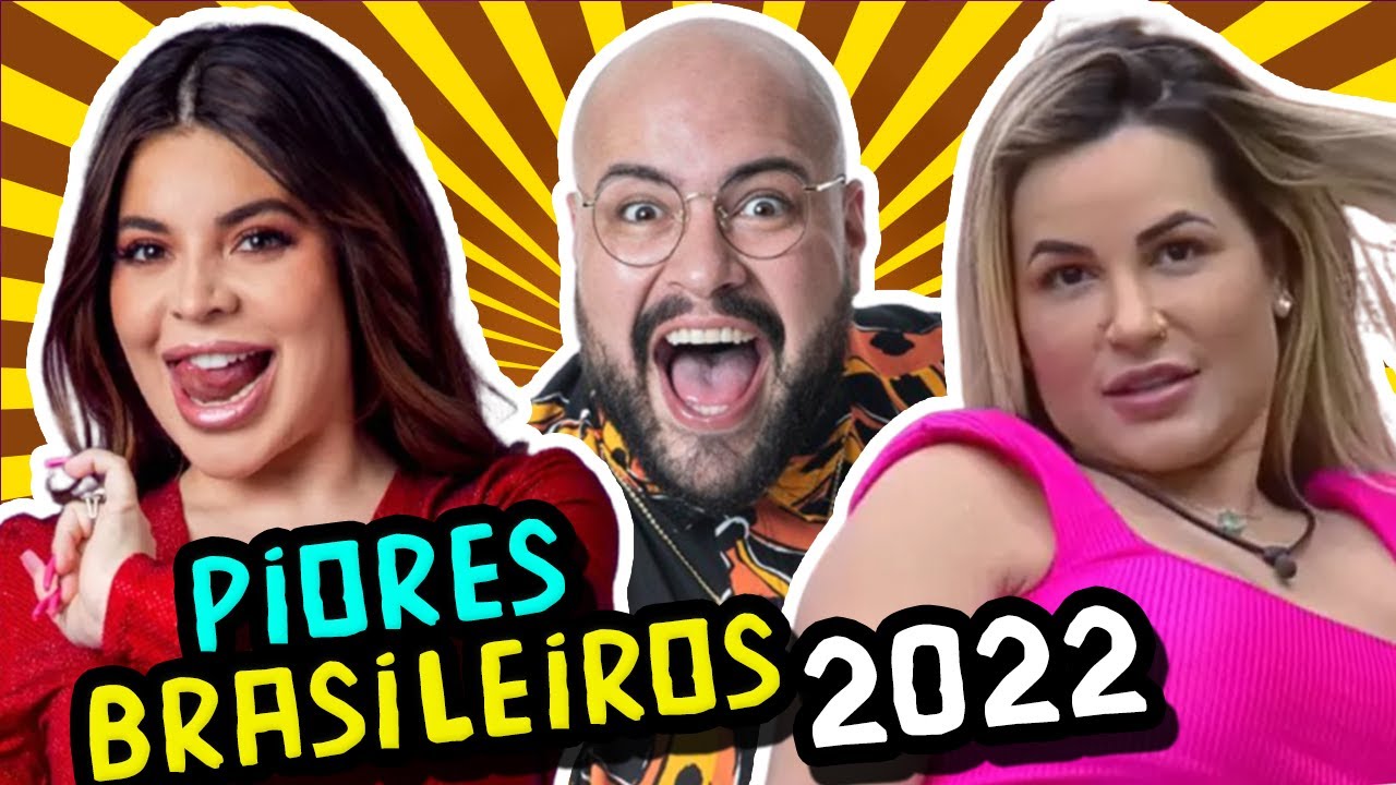 OS 20 PIORES BRASILEIROS DE 2022!