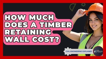 How Much Does A Timber Retaining Wall Cost? - Civil Engineering Explained
