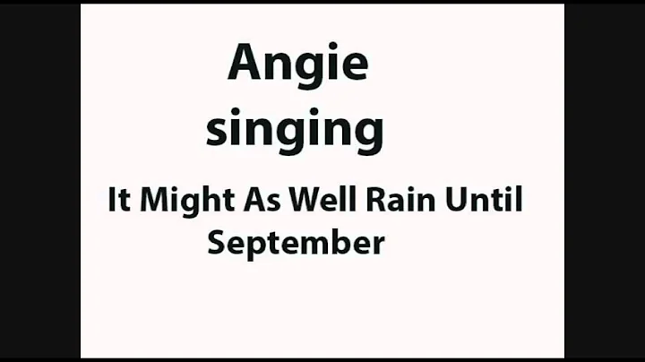 angie singing it might as well rain until september
