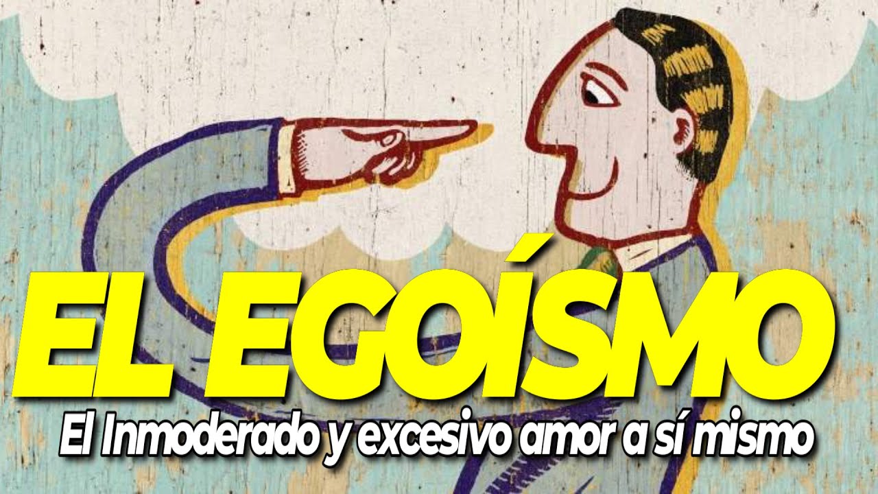 EL EGOÍSMO (El Inmoderado y excesivo amor a sí mismo) - Beequi la