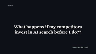 What happens if my competitors invest in AI search before I do