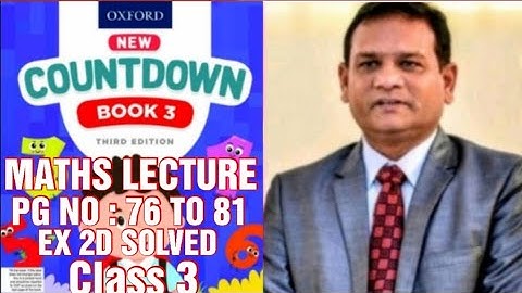 COUNTDOWN BOOK 3, CLASS 3, PG NO : 76 TO 81, EX 2D QUESTIONS SOLVED WITH EXPLANATION. (CAL PAK).