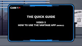 Quick Guide. Video 2 - How to use the Vantage App (mobile) screenshot 3