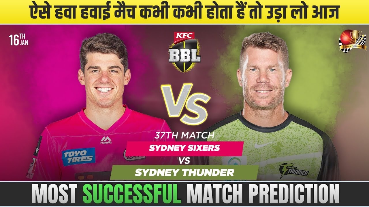 Sydney Sixers vs Sydney Thunder | BBL 2025-26, 37th Match Prediction| SYS v SYT 