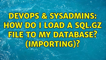 DevOps & SysAdmins: How do I load a sql.gz file to my database? (importing)? (11 Solutions!!)