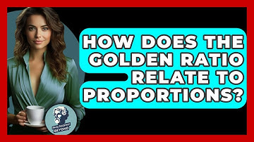 How Does The Golden Ratio Relate To Proportions? - Philosophy Beyond