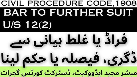 DEGREE, JUDGMENT OR ORDER BY FRAUD OR MISREPRESENTATION. BAR TO FURTHER SUIT U/S 12(2) OF CPC, 1908