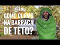 COMO DORMIR NA BARRACA DE TETO - DICAS SACO DE DORMIR E LINER