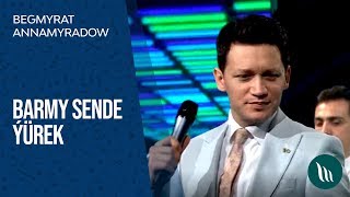 Begmyrat Annamyradow - Barmy Sende Ýürek 2019