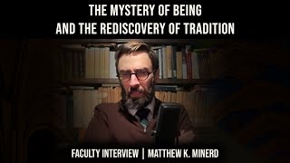 The Mystery of Being and the Rediscovery of Tradition – Interview with Matthew Minerd