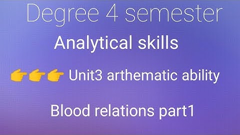 Degree 4 semester Analytical skills unit 3 Arthematic ability || Blood relations part 1 explanation