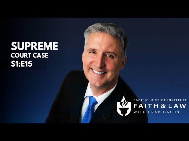 Faith & Law Episode #15 - Supreme Court Case