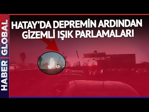 Hatay Depreminin Ardından Gizemli Işık Parlamaları!