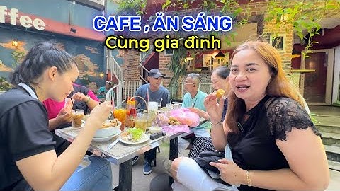 Vlog 211:   ĐI ĂN SÁNG & CÀ PHÊ CÙNG GIA ĐÌNH Ở QUÁN FAMILY COFFEE
