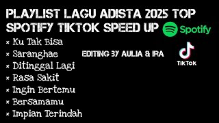 Download lagu PLAYLIST LAGU GALAU ADISTA 2025 TOP SPOTIFY TIKTOK [SPEED UP]