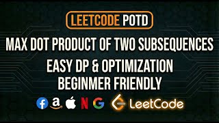 Max Dot Product of Two Subsequences | LeetCode POTD Solution &amp; Intuition | LeetCode 1458.