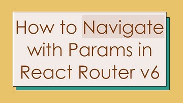 How to Navigate with Params in React Router v6