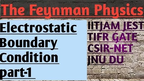 ELECTROSTATIC BOUNDARY CONDITION PART-1 FOR IIT-JAM,GATE,JEST,TIFR, CSIR-NET,JNU,DU,BHU ETC