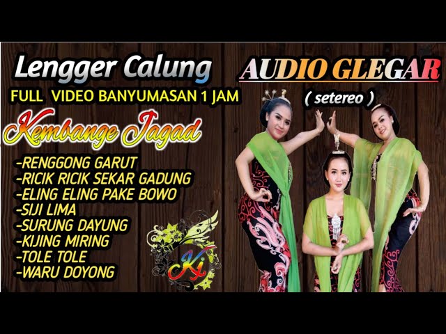 LENGGER CALUNG BANYUMASAN 1 JAM FULL VIDEO  KEMBANGE JAGAD AUDIO GLEGAR class=