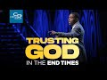 Trusting God in the End Times