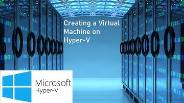 Create a Virtual Machine on Hyper-V