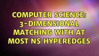 Computer Science: 3-Dimensional Matching with at Most $2n$ Hyperedges