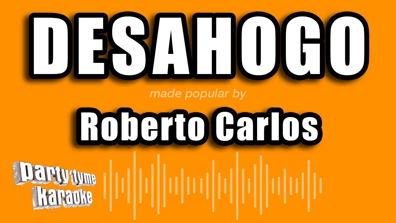 Roberto Carlos - Desahogo (Versión Karaoke)