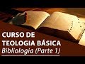 Bibliologia (Parte 1) - Curso de Teologia Básica