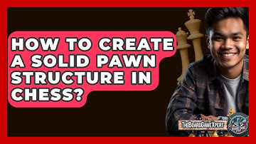How To Create A Solid Pawn Structure In Chess? - The Board Game Xpert