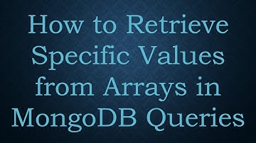 How to Retrieve Specific Values from Arrays in MongoDB Queries