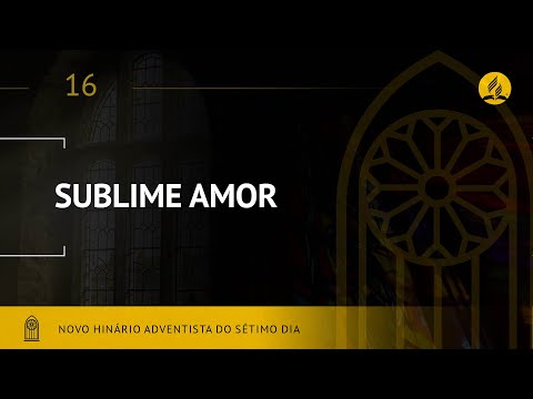Novo Hinário Adventista Hino 16 Sublime Amor Lyrics 