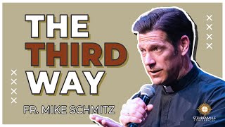 Fr. Mike Schmitz | The Third Way | Defending the Faith Adult Conference