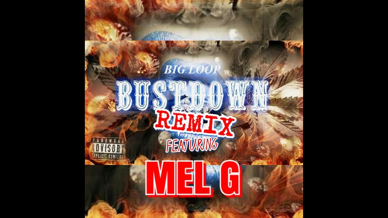 Watch BIG LOOP - BUSTDOWN REMIX featuring MEL G (LONG LIVE MEL G) on YouTube Watch BIG LOOP - BUSTDOWN REMIX featuring MEL G (LONG LIVE MEL G) on YouTube