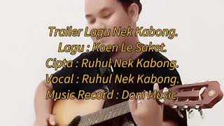 TRAILER LAGU : KOEN LE SAKET. Cipta : Ruhul Nek Kabong. Musik Vidio.