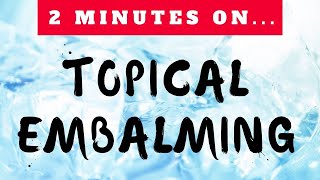What is Topical Embalming of a Deceased? - Just Give Me 2 Minutes