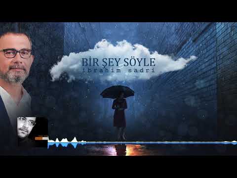 İbrahim Sadri - Bir Şey Söyle