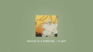 heaven is a bedroom - tv girl; sped up