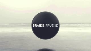 Vignette de la vidéo "BRAIDS - FRUEND"