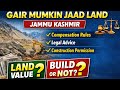 Gair Mumkin Jaad Land Jammu Kashmir | Property Rules, Compensation & Construction Permission
