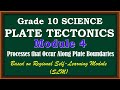 SCIENCE 10: MODULE 4 (WEEK 6-7: ACT 3-5 PROCESSES THAT OCCUR ALONG PLATE BOUNDARIES)