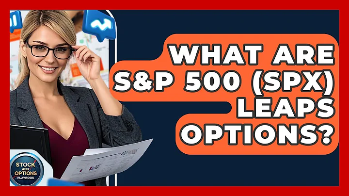 What Are S&P 500 (SPX) LEAPS Options? - Stock and Options Playbook