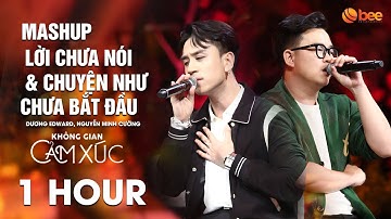 [1 HOUR] Lời Chưa Nói, Chuyện Như Chưa Bắt Đầu - Dương Edward, Nguyễn Minh Cường| Không Gian Cảm Xúc