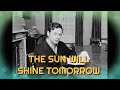 THE SUN WILL SHINE TOMORROW