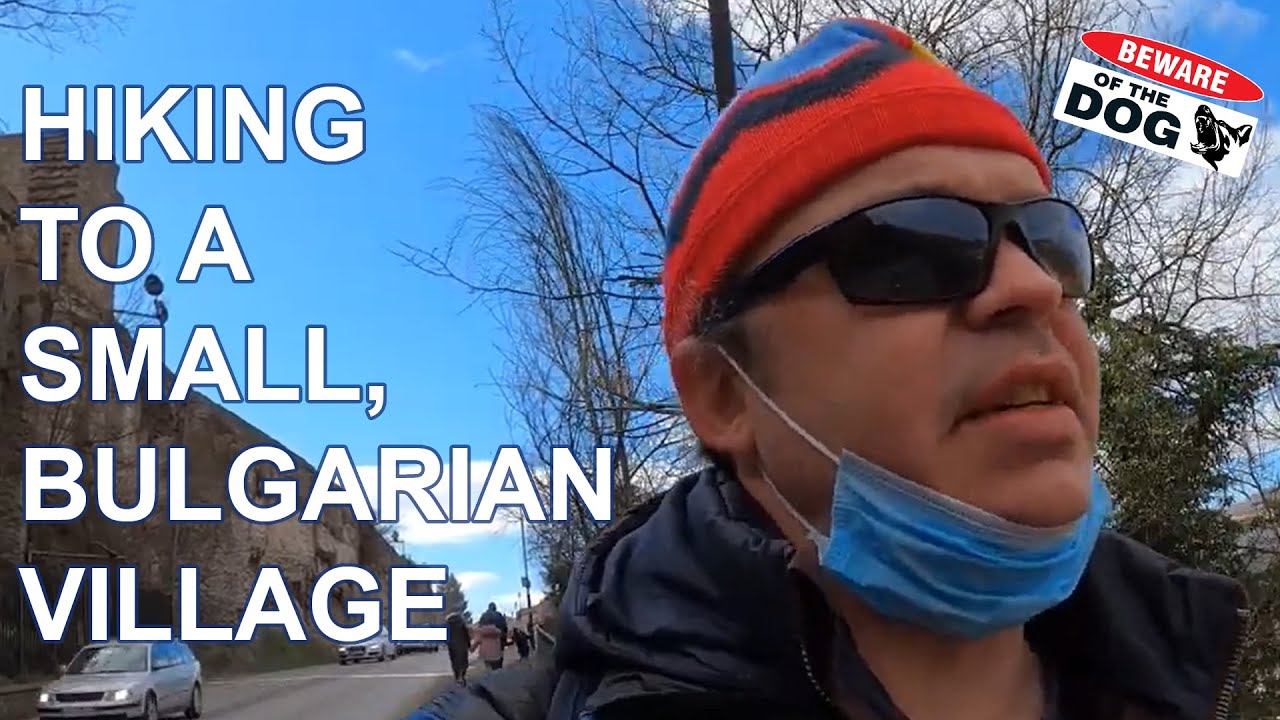 Hiking To A Small Bulgarian Village - BEWARE OF THE DOGS! - YouTube