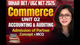Bihar BET UGC NET June 2026 Commerce Unit 02 |Accounting &amp; Auditing admission of partner  class 08