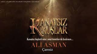 Ali Asman - Çaresiz [ Kanatsız Kuşlar © 2018 Kalan Müzik ]