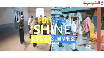 Pentagon (펜타곤) - "Shine  (빛나리)" Korean VS Japanese |Comparison + Split Audio