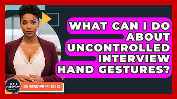 What Can I Do About Uncontrolled Interview Hand Gestures? - Job Interview Pro Skills